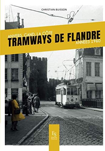 Tramways de Flandre : Anvers, Gand, la Côte : années 1960
