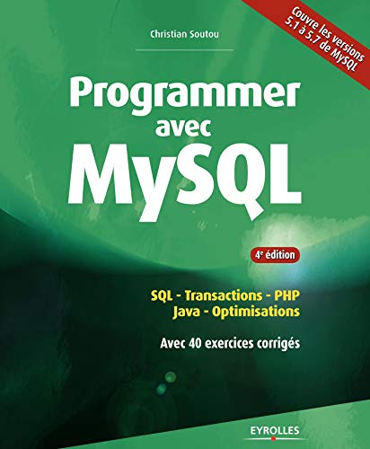 Programmer avec MySQL : SQL, transactions, PHP, Java, optimisations, avec 40 exercices corrigés : co