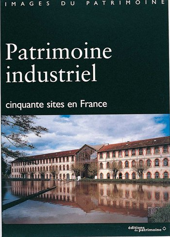 Patrimoine industriel : cinquante sites en France