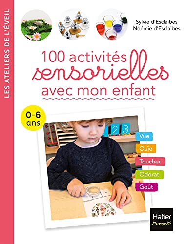 100 Activités Sensorielles Avec Mon Enfant 0-6 Ans