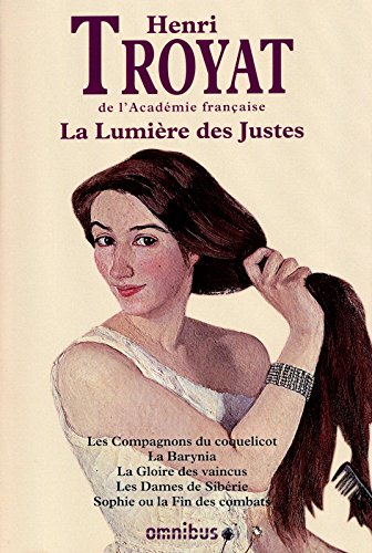 La Lumière Des Justes : Les Compagons Du Coquelicot; La Gloire Des Vaincus; Les Dames De Sibérie; Sophie Ou La Fin Des Combats.