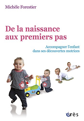 De La Naissance Aux Premiers Pas : Accompagner L'Enfant Dans Ses Découvertes Motrices