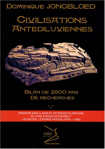 Civilisations Antédiluviennes : Bilan De 2500 Ans De Recherches