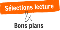 Sélection lecture et Bons plans